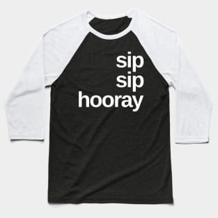 Sip Sip Hooray. A Great Design for Those Whos Friends Lead Them Astray and Are A Bad Influence. Funny Drinking Design. Baseball T-Shirt